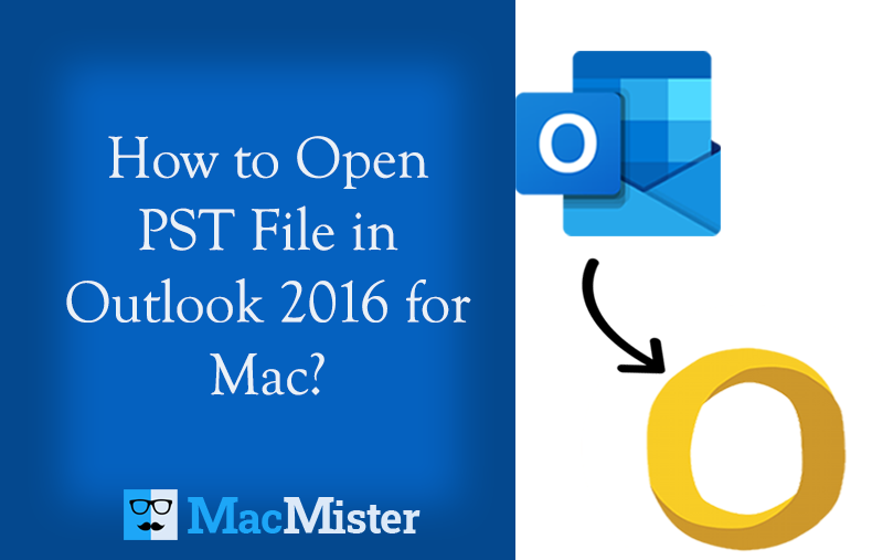 How To Open PST File In Outlook 2016 For Mac 