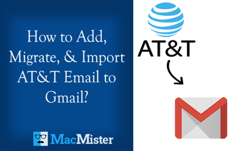 How to Add, Migrate, & Import AT&T Email to Gmail?
