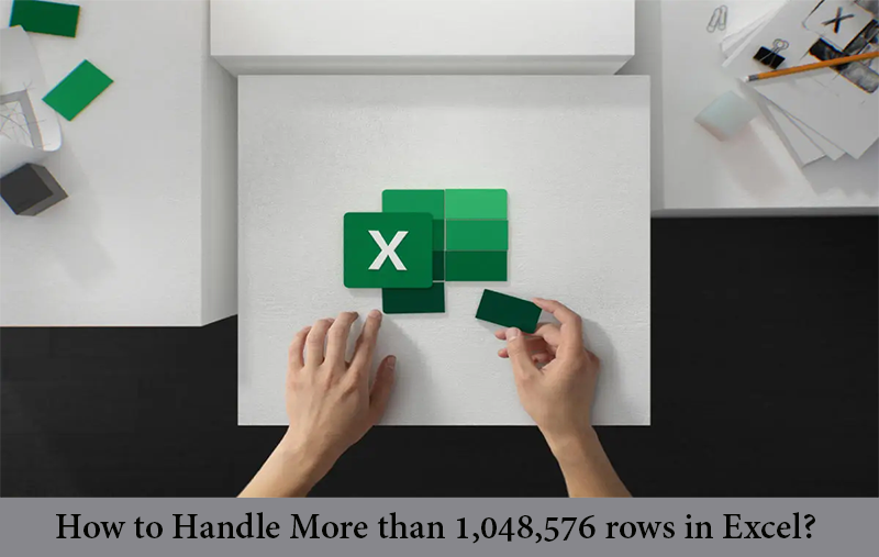 How to Handle More than 1,048,576 rows in Excel?