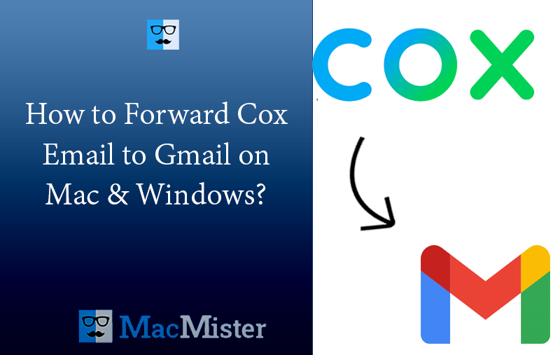 How to Forward Cox Email to Gmail on Mac & Windows?