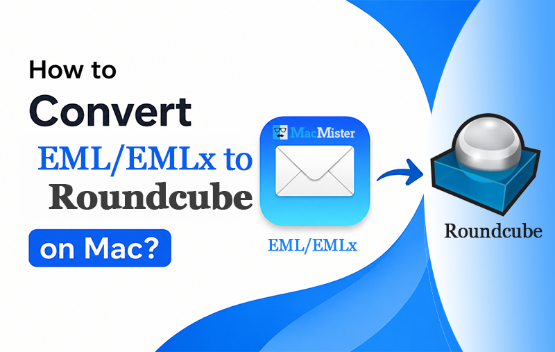 Import EML Files to Roundcube Webmail using MacMister EML Converter for Mac & Windows